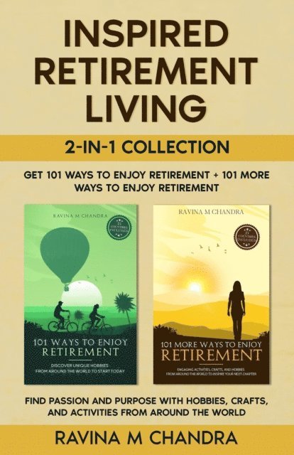 Ravina M Chandra - Inspired Retirement Living 2-in-1 Collection Get 101 Ways to Enjoy Retirement + 101 More Ways to Enjoy Retirement - Find Passion and Purpose with Hobbies, Crafts, and Activities from Around the World, E-bok