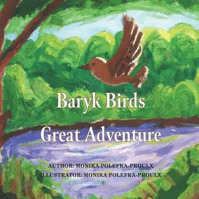 Monika Polefka-Proulx - Baryk Birds Great Adventure, Häftad. Tillgänglighet: Lägg i varukorg