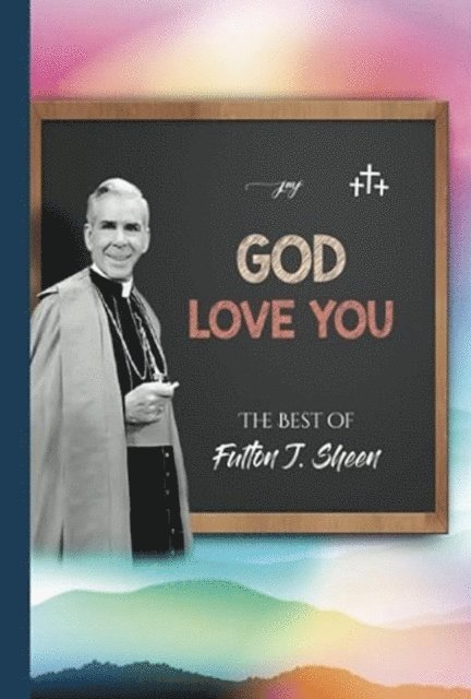 Allan Smith, Fulton J. Sheen - God Love You - The Best of Fulton J. Sheen, E-bok