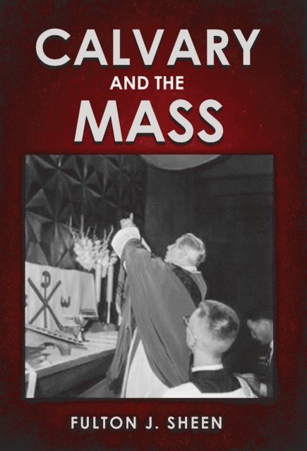Allan Smith, Fulton   J. Sheen - Calvary and the Mass, E-bok
