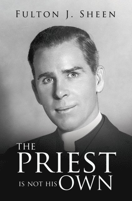 Fulton  J. Sheen - Priest Is Not His Own, E-bok