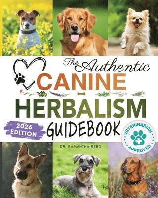 Samantha Reed - Authentic Canine Herbalism Guidebook, Häftad