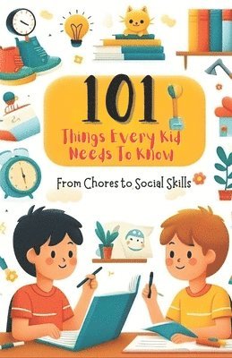 Katherine Santos - 101 Things Every Kid Needs to Know from Chores to Social Skills, Häftad. Tillgänglighet: Tillfälligt slut