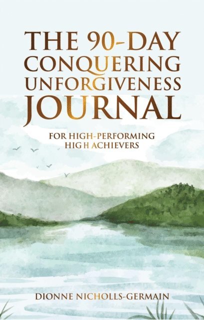 Dionne Nicholls-Germain, Matthew Kane - 90-Day Conquering Unforgiveness Journal, E-bok