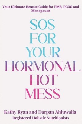 Kathy Ryan, Darpan Ahluwalia - SOS for Your Hormonal Hot Mess, Häftad. Tillgänglighet: Lägg i varukorg