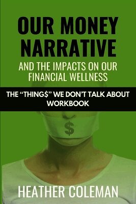 Heather Coleman - Our Money Narrative and the Impacts on Our Financial Wellness - Workbook, Häftad