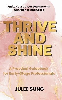 Julee Sung - Thrive and Shine, Inbunden. Tillgänglighet: Lägg i varukorg