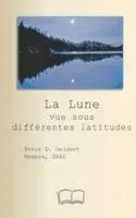 Pierre Geldart - Lune vue sous différentes latitudes, Häftad. Tillgänglighet: Lägg i varukorg