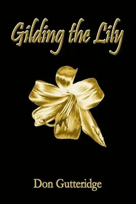 Don Gutteridge - Gilding the Lily, Häftad. Tillgänglighet: Lägg i varukorg