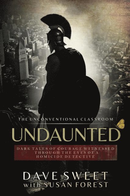 Susan Forest, Dave Sweet - Undaunted: Dark Tales of Courage Witnessed Through The Eyes of a Homicide Detective, E-bok