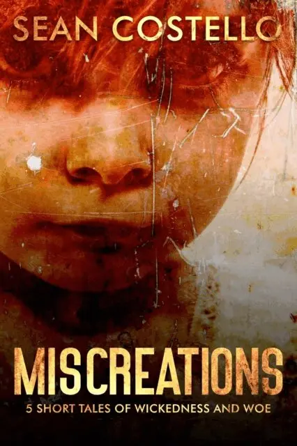 Sean Costello - Miscreations: 5 Short Tales of Wickedness and Woe, E-bok. Tillgänglighet: Lägg i varukorg