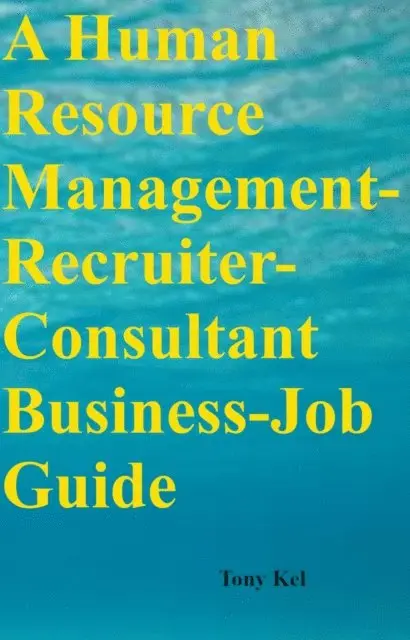 Tony Kel - Human Resource Management-Consultant-Recruiter Business-Job Guide, E-bok. Tillgänglighet: Lägg i varukorg