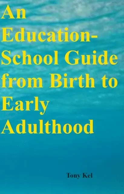 Tony Kel - Education-School Guide from Birth to Early Adulthood, E-bok. Tillgänglighet: Lägg i varukorg