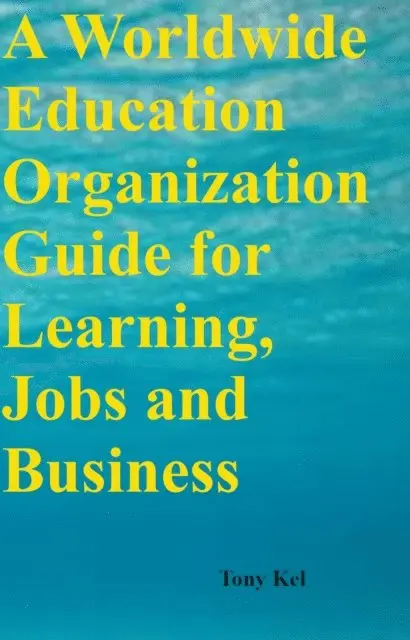 Tony Kel - Worldwide Education Organization Guide for Learning, Jobs and Business, E-bok. Tillgänglighet: Lägg i varukorg