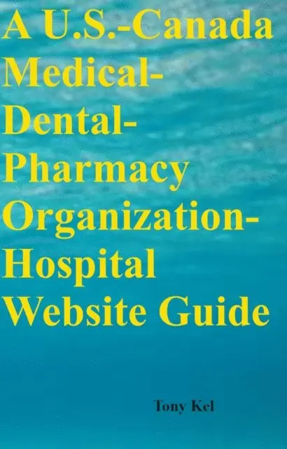 Tony Kel - U.S.-Canada Medical-Dental-Pharmacy Organization-Hospital Website Guide, E-bok. Tillgänglighet: Lägg i varukorg