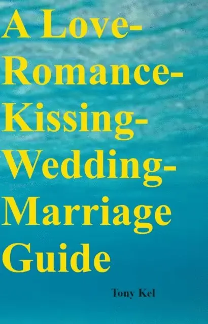 Tony Kel - Love-Romance-Kissing-Wedding-Marriage Guide, E-bok. Tillgänglighet: Lägg i varukorg
