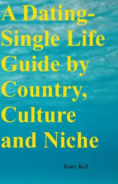 Tony Kel - Dating-Single Life Guide by Country, Culture and Niche, E-bok. Tillgänglighet: Lägg i varukorg