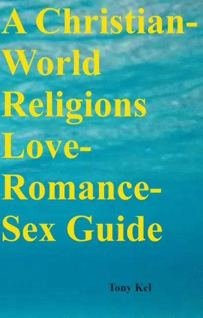 Tony Kel - Christian-World Religions Love-Romance-Sex Guide, E-bok. Tillgänglighet: Lägg i varukorg