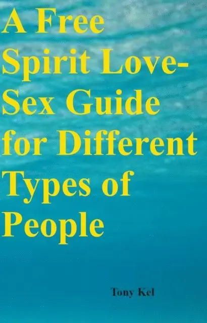 Tony Kel - Free Spirit Love-Sex Guide for Different Types of People, E-bok. Tillgänglighet: Lägg i varukorg