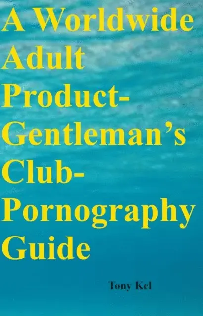 Tony Kel - Worldwide Adult Product-Gentleman's Club-Pornography Guide, E-bok. Tillgänglighet: Lägg i varukorg