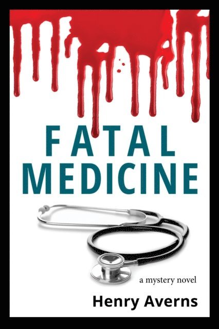 Henry Averns, Michael Carroll - FATAL MEDICINE - A Mystery Novel, E-bok