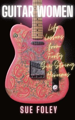 Sue Foley - Guitar Women, Inbunden
