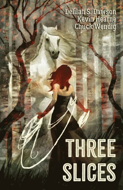 Chuck Wendig, Delilah S. Dawson, Kevin Hearne - Three Slices, E-bok
