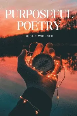 Justin Widener - Purposeful Poetry, Häftad. Tillgänglighet: Lägg i varukorg