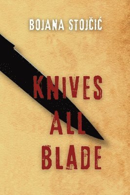 Bojana Stojcic - Knives All Blade, Häftad
