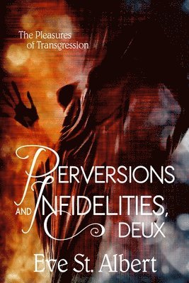 Eve St Albert - Perversions and Infidelities, Deux: the pleasures of transgression, Häftad