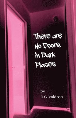 D G Valdron - There Are No Doors in Dark Places, Häftad