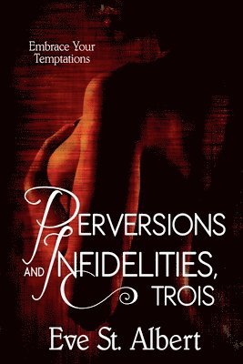 Eve St Albert - Perversions and Infidelities, Trois, Häftad
