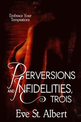Eve St Albert - Perversions and Infidelities, Trois, Häftad
