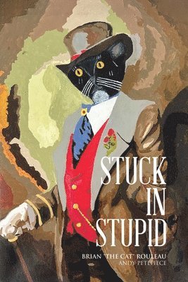Brian The Cat Rouleau, Andy Petepiece - Stuck in Stupid, Häftad