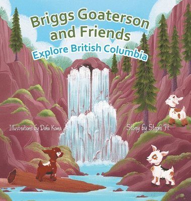 Stephi H - Briggs Goaterson and Friends Explore British Columbia, Inbunden. Tillgänglighet: Lägg i varukorg