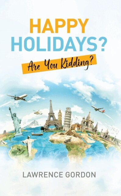 Lawrence Gordon - Happy Holidays?: Are You Kidding?, E-bok