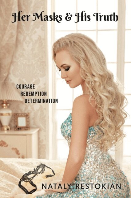 Nataly Restokian - Her Masks & His Truth: Courage, Redemption, Determination, E-bok
