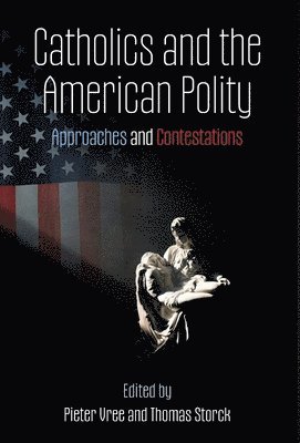 Pieter Vree, Thomas Storck - Catholics and the American Polity, Inbunden