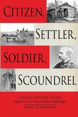 David W Grebstad - Citizen, Settler, Soldier, Scoundrel, Häftad