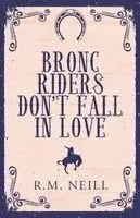 Rm Neill - Bronc Riders Don't Fall in Love, Häftad. Tillgänglighet: Lägg i varukorg