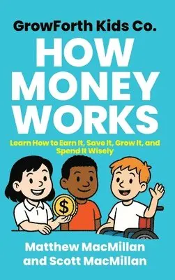 Matthew MacMillan, Scott A MacMillan - GrowForth Kids Co. How Money Works, Inbunden. Tillgänglighet: Lägg i varukorg