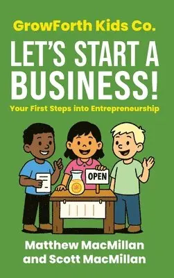 Matthew MacMillan, Scott A MacMillan - GrowForth Kids Co. Let's Start a Business!, Inbunden. Tillgänglighet: Lägg i varukorg
