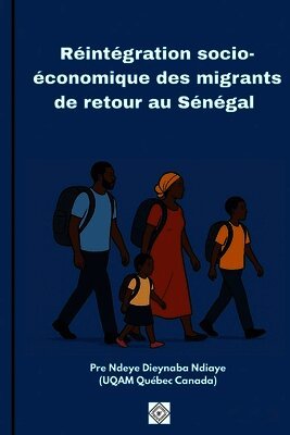 Pr Ndeye Dieynaba Ndiaye - Réintégration socio-économique des migrants de retour au Sénégal, Häftad
