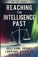 Guillaume Brunet, Lorraine Gaudreau, Agathe Riverin - Reaching for Intelligence Past - Out of Court, Häftad