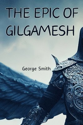 George Smith - Epic of Gilgamesh, Häftad