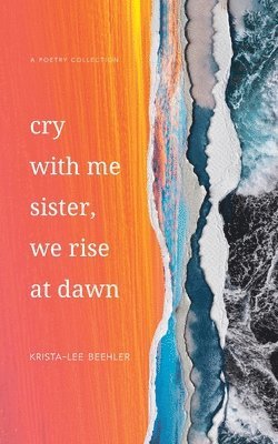 Krista-Lee Beehler - Cry With Me Sister, We Rise At Dawn, Häftad