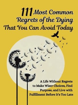 Mauricio Vasquez, Aria Capri Publishing - 111 Most Common Regrets of the Dying That You Can Avoid Today, Inbunden