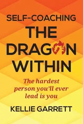 Kellie Garrett - Self-Coaching The Dragon Within: The hardest person you'll ever lead is you, Häftad. Tillgänglighet: Lägg i varukorg
