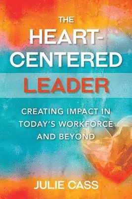 Julie Cass - Heart-Centered Leader, Häftad. Tillgänglighet: Lägg i varukorg