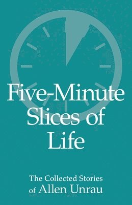 Allen Unrau - Five-Minute Slices of Life, Häftad